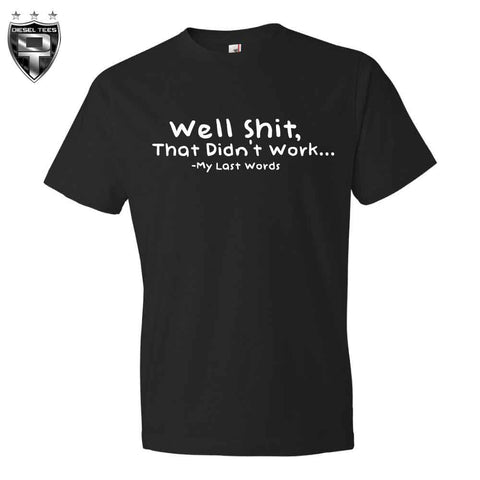 "Well Shit, That Didn't Work" T Shirt