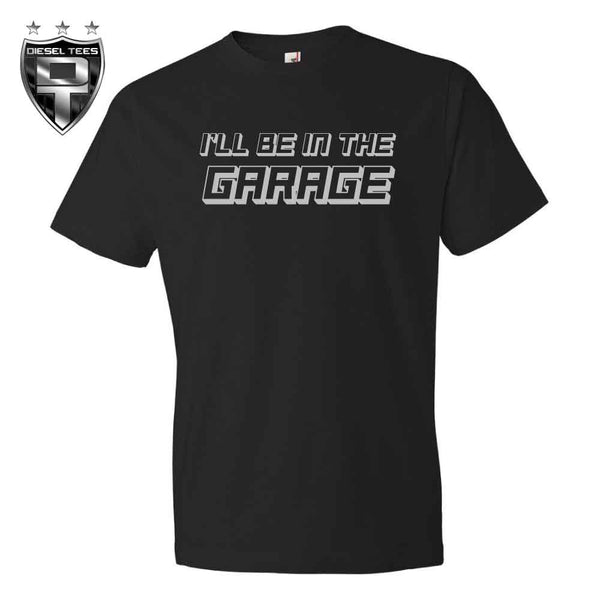 I'll be in the Garage T Shirt