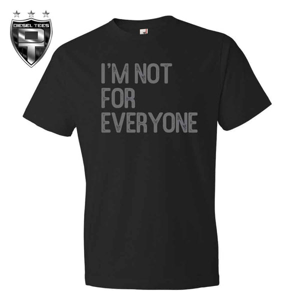 I'm Not For Everyone T Shirt